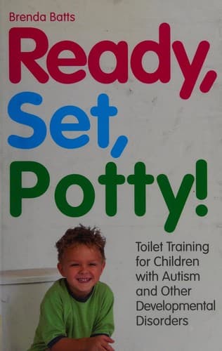 Cover image for Ready, set, potty! Toilet training for children with autism and other developmental disorders