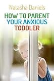 Cover image for How to parent your anxious toddler /