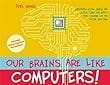 Cover image for Our brains are like computers! :