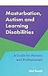 Cover image for Masturbation, autism and learning disabilities /